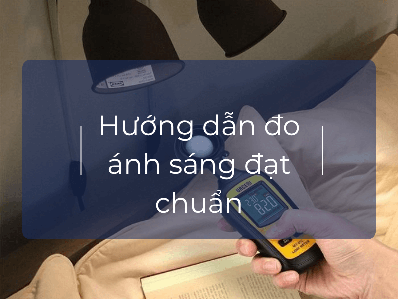 Hướng dẫn đo ánh sáng đạt chuẩn