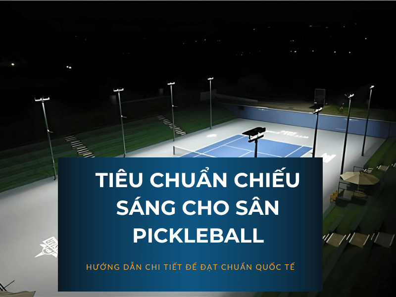 Tiêu chuẩn chiếu sáng cho sân Pickleball