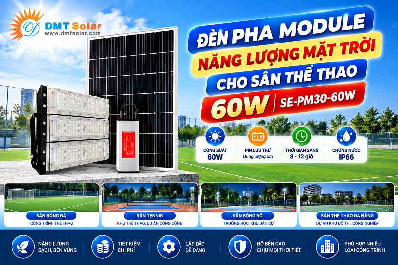 Đ&egrave;n Pha Module Năng Lượng Mặt Trời Cho Dự &Aacute;n S&acirc;n Thể Thao 60W