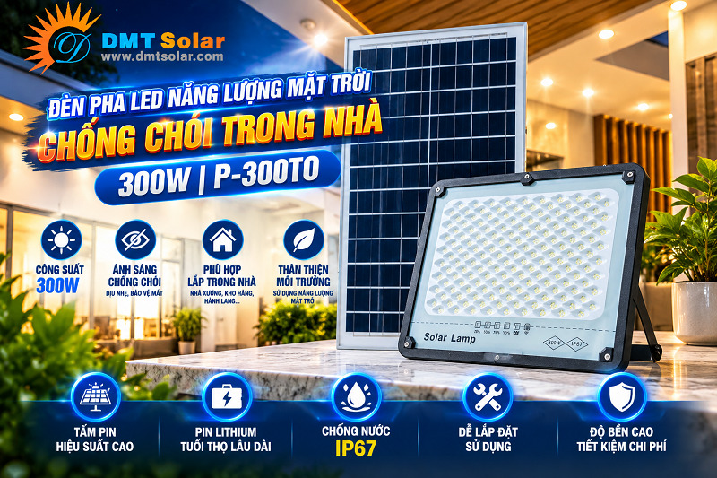Đ&egrave;n pha LED năng lượng mặt trời chống ch&oacute;i trong nh&agrave; 300W P-300TO