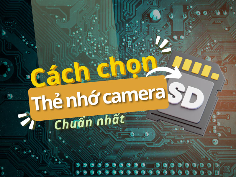 Cách chọn thẻ nhớ cho camera 