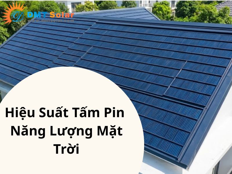 Hiệu suất tấm pin mặt trời bao nhi&ecirc;u l&agrave; tốt?