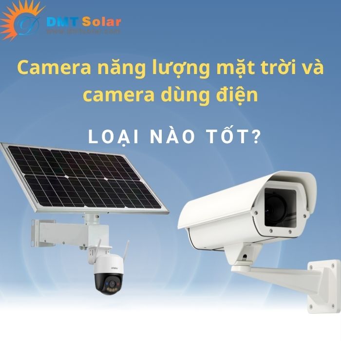 Giữa camera năng lượng mặt trời và camera dùng điện thoại loại nào tốt