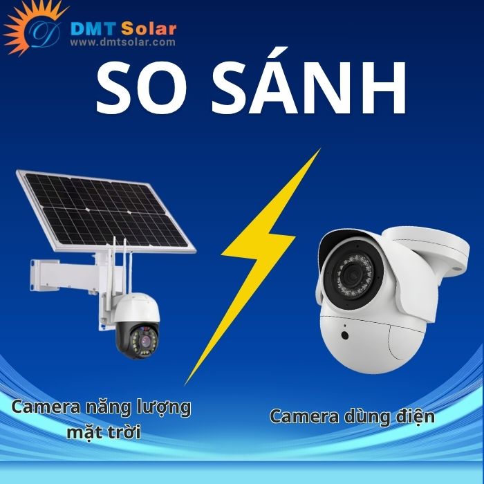 Camera năng lượng mặt trời và camera dùng điện loại nào tốt?