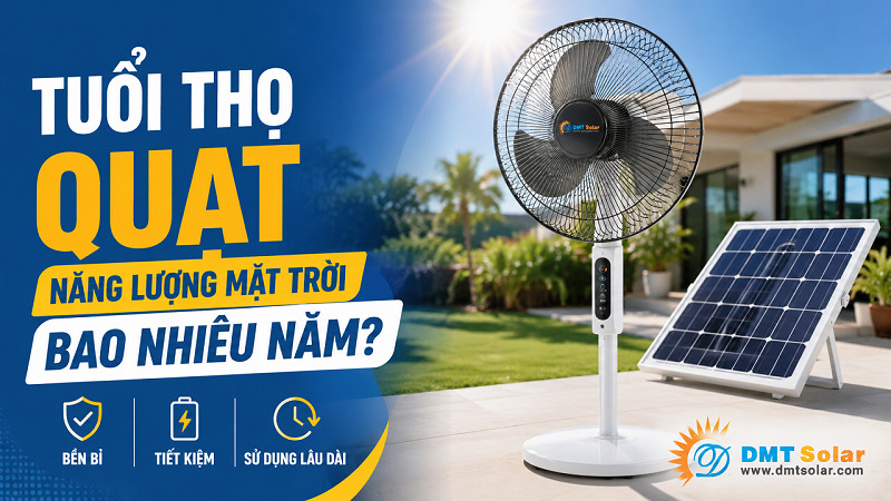 Tuổi thọ quạt d&ugrave;ng năng lượng mặt trời