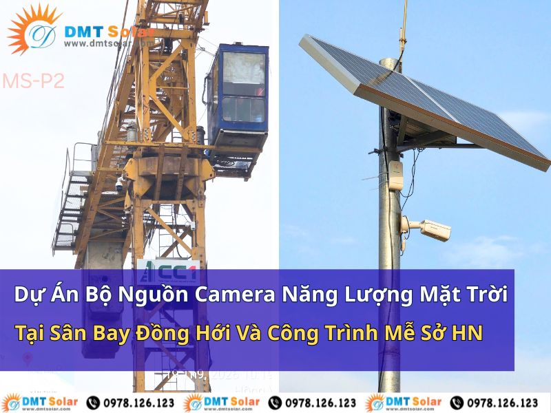 Dự &aacute;n bộ nguồn camera năng lượng mặt trời tại s&acirc;n bay Đồng Hới v&agrave; c&ocirc;ng tr&igrave;nh Mễ Sở, H&agrave; Nội