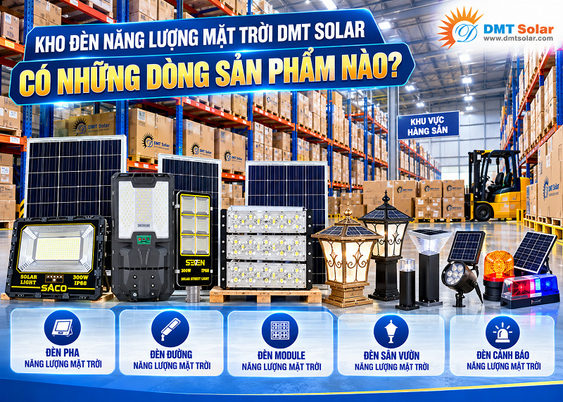 C&aacute;c d&ograve;ng sản phẩm tại kho đ&egrave;n năng lượng mặt trời DMT Solar