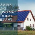 1 Tấm Pin Năng Lượng Mặt Trời Bao Nhiêu W? Cách Tính Chi Tiết