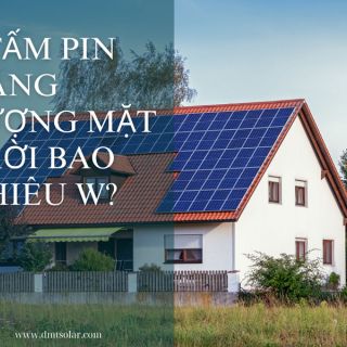1 Tấm Pin Năng Lượng Mặt Trời Bao Nhiêu W? Cách Tính Chi Tiết