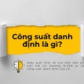 [Chi tiết] Công Suất Danh Định Là Gì?| Vai Trò, Ứng Dụng Thực Tế