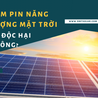 [Góc Thắc Mắc] Tấm Pin Năng Lượng Mặt Trời Có Độc Hại Không?