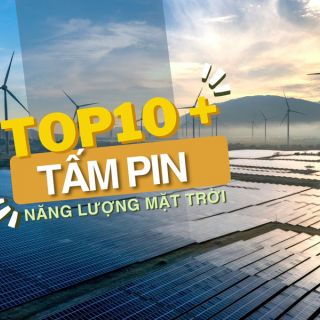 Top 10+ Tấm Pin Năng Lượng Mặt Trời Tốt Nhất Hiện Nay