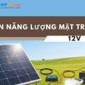 Pin Năng Lượng Mặt Trời 12V Là Gì? Ưu Nhược Điểm Và Ứng Dụng