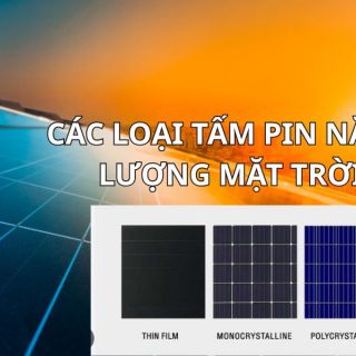 [Tổng Hợp] Các Loại Tấm Pin Năng Lượng Mặt Trời Phổ Biến Nhất