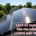7 Cách Sử Dụng Tấm Pin Năng Lượng Mặt Trời Tối Ưu, Tiết Kiệm