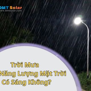 Trời Mưa Đèn Năng Lượng Mặt Trời Có Sáng Không? Sự Thật Cần Biết