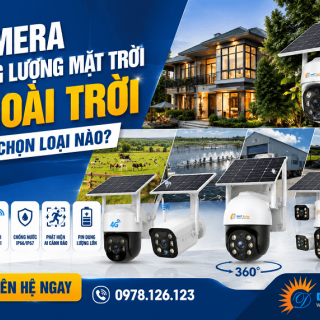 Camera Năng Lượng Mặt Trời Ngoài Trời Nên Chọn Loại Nào?