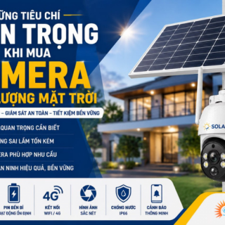 Những Tiêu Chí Quan Trọng Khi Mua Camera Năng Lượng Mặt Trời