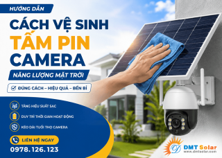 Cách Vệ Sinh Tấm Pin Camera Năng Lượng Mặt Trời Đúng Cách