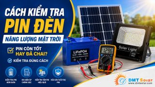 Cách Kiểm Tra Pin Đèn Năng Lượng Mặt Trời Còn Tốt Hay Đã Chai
