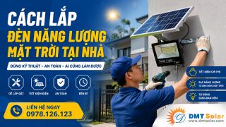 Cách Lắp Đèn Năng Lượng Mặt Trời Tại Nhà Đơn Giản, Ai Cũng Làm Được