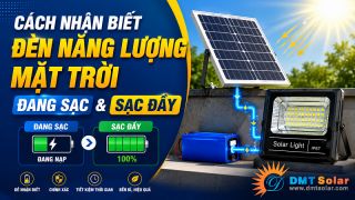 Cách Nhận Biết Đèn Năng Lượng Mặt Trời Đang Sạc Và Sạc Đầy