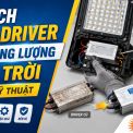 Cách Thay Driver Đèn Năng Lượng Mặt Trời Đúng Kỹ Thuật