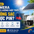 Vì Sao Camera Năng Lượng Mặt Trời Không Sạc Được Pin?