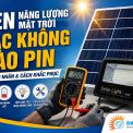 Đèn Năng Lượng Mặt Trời Sạc Không Vào Pin: Nguyên Nhân Và Cách Khắc Phục