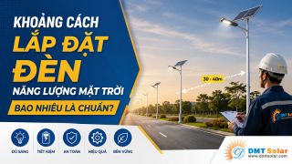 Khoảng Cách Lắp Đặt Đèn Năng Lượng Mặt Trời Bao Nhiêu Là Chuẩn?