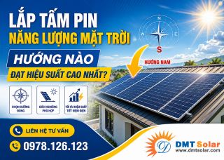 Lắp Tấm Pin Năng Lượng Mặt Trời Theo Hướng Nào Để Đạt Hiệu Suất Cao Nhất?