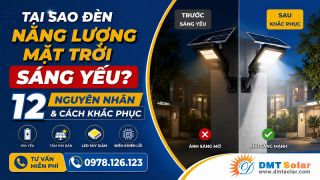 Tại Sao Đèn Năng Lượng Mặt Trời Sáng Yếu? 12 Nguyên Nhân Và Cách Khắc Phục