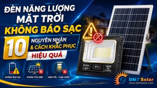 Đèn Năng Lượng Mặt Trời Không Báo Sạc: 10 Nguyên Nhân Và Cách Khắc Phục Hiệu Quả