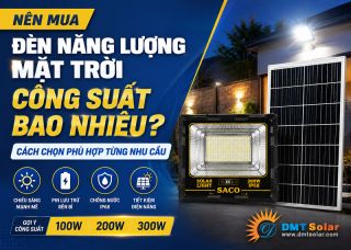 Nên Mua Đèn Năng Lượng Mặt Trời Công Suất Bao Nhiêu? Cách Chọn Phù Hợp Từng Nhu Cầu