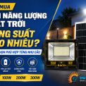 Nên Mua Đèn Năng Lượng Mặt Trời Công Suất Bao Nhiêu? Cách Chọn Phù Hợp Từng Nhu Cầu