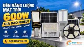 Giá Đèn Năng Lượng Mặt Trời 600W Bao Nhiêu? Mua Ở Đâu Chính Hãng?