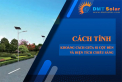 [Hướng dẫn] Cách tính các thông số đèn năng lượng mặt trời
